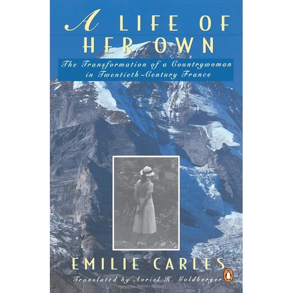 A Life of Her Own: The Transformation of a Countrywoman in 20th-Century France, (Paperback)