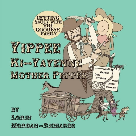 Yippee Ki-Yayenne Mother Pepper: Getting Saucy with the Goodbye Family, (Paperback)