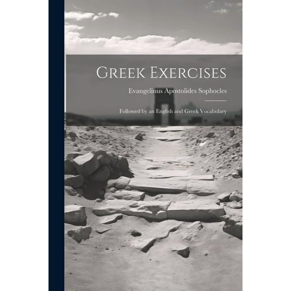 Greek Exercises: Followed by an English and Greek Vocabulary