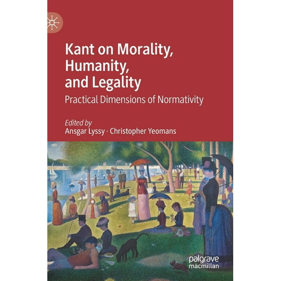 Kant on Morality, Humanity, and Legality: Practical Dimensions of Normativity, (Hardcover)
