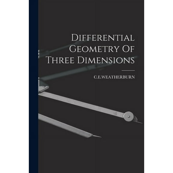 Differential Geometry Of Three Dimensions, (Paperback)