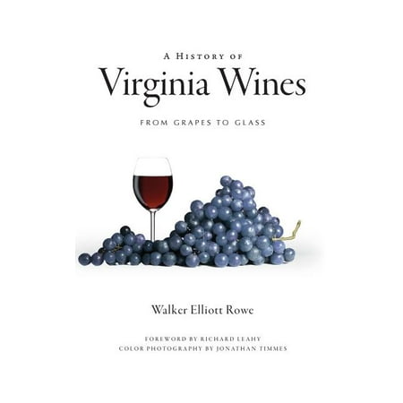 A History of Virginia Wines : From Grapes to Glass (Hardcover)