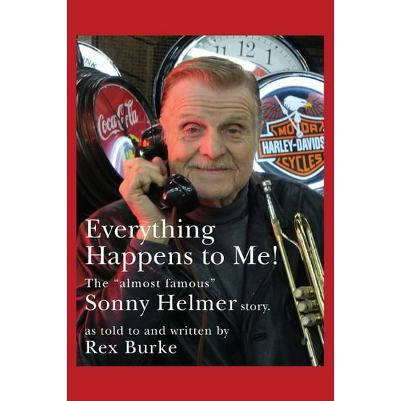 Everything Happens to Me!: The Almost Famous "Sonny Helmer Story" (Paperback)