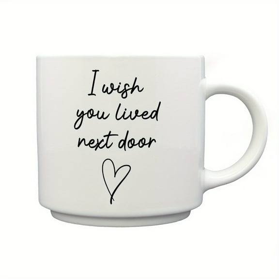 1pc, 300ml/10oz, "I Wish You Lived Next Door" Mug, Gift Idea For Friendship Birthday Moving Away Neighbor, Gift Fot Mom Friend Bestie Lover Sister Women, Also Suitable For Cafe Restaurant