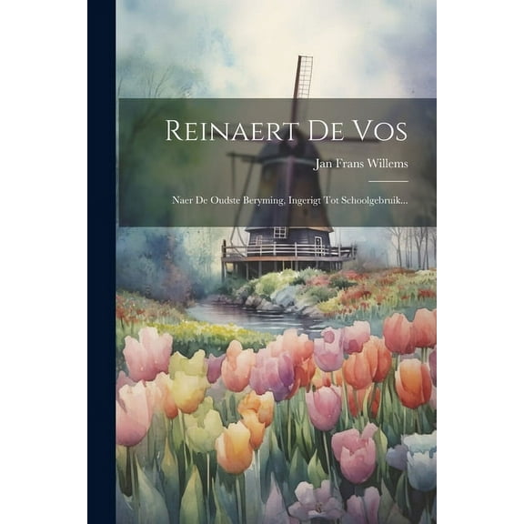 Reinaert De Vos: Naer De Oudste Beryming, Ingerigt Tot Schoolgebruik... (Paperback)