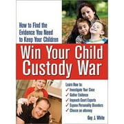 Win Your Child Custody War : How to Find the Evidence You Need to Keep Your Children (Paperback)