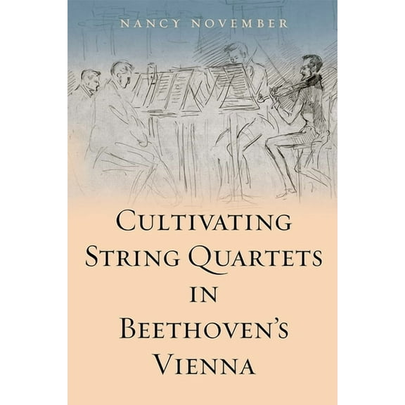 Cultivating String Quartets in Beethoven's Vienna, (Hardcover)