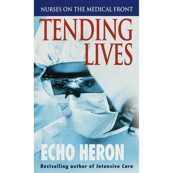 Pre-Owned Tending Lives: Nurses on the Medical Front (Paperback 9780804118217) by Echo Heron