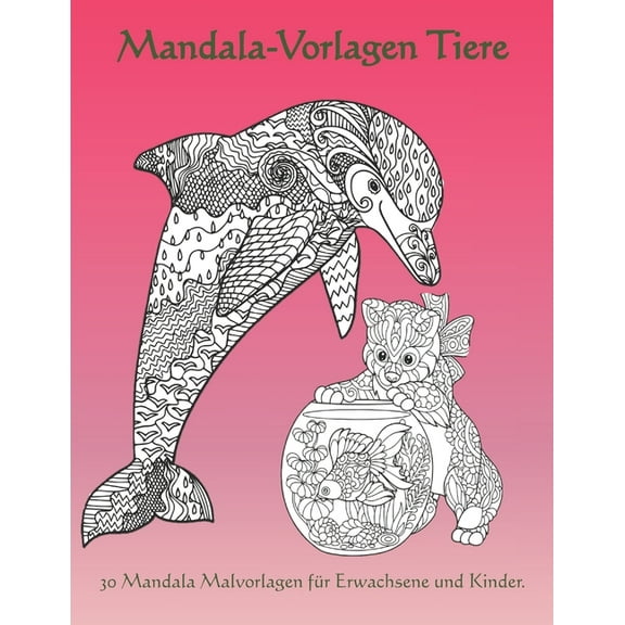 Mandala-Vorlagen Tiere: Ein kreatives Mandala Malbuch fÃ¼r Erwachsene und Kinder zum Entspannen, Stressabbau und zur FÃ¶rd, (Paperback)