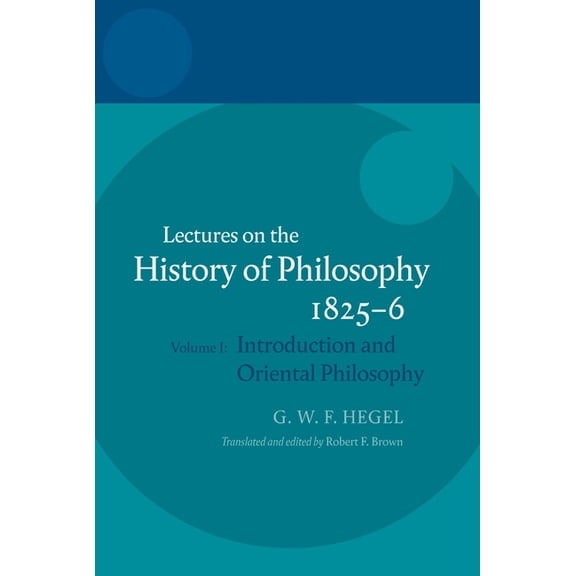 Hegel Lectures Hegel: Lectures on the History of Philosophy 1825-6: Volume I: Introduction and Oriental Philosophy, (Hardcover)