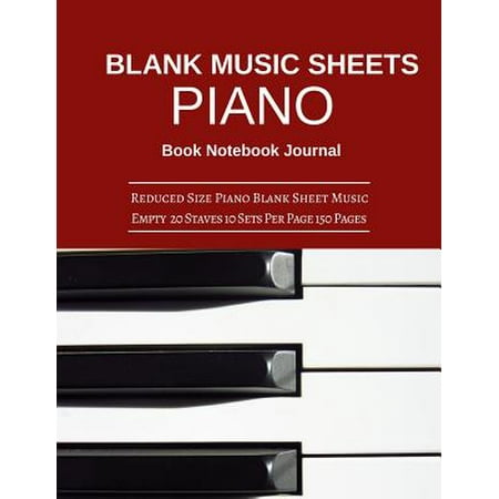 Blank Music Sheet Piano Book Notebook Journal : Reduced Size Piano Blank Sheet Music Empty 20 Staves 10 Sets Per Page 150 Pages 8.5x11