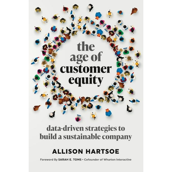 The Age of Customer Equity: Data-Driven Strategies to Build a Sustainable Company, (Paperback)