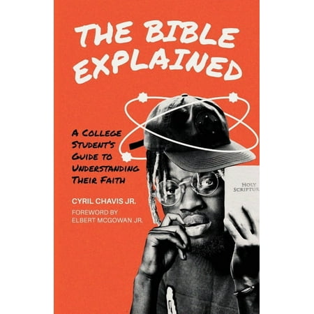 The Bible Explained: A College Student s Guide to Understanding Their Faith (Paperback)