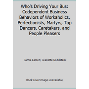 Who's Driving Your Bus: Codependent Business Behaviors of Workaholics, Perfectionists, Martyrs, Tap Dancers, Caretakers, and People Pleasers [Paperback - Used]