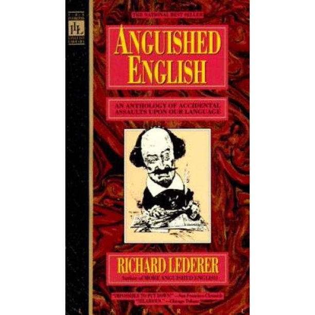 Anguished English An Anthology Of Accidental Assaults Upon Our Language Pre Owned Paperback Walmart Com Walmart Com