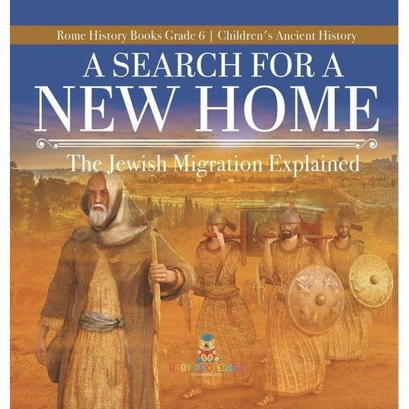 A Search for a New Home: The Jewish Migration Explained Rome History Books Grade 6 Children's Ancient History, (Hardcover)