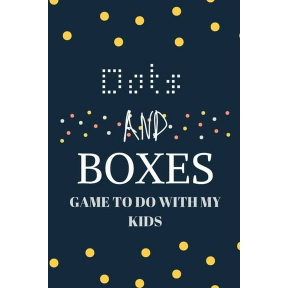 Dots and boxes game to do with my kids: Game Book for Adults and Kids... Challenging and Exciting Dots and Boxes Puzzle Game Book (100 Games) (Travel Game Books) (Paperback)