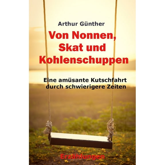 Von Nonnen, Skat Und Kohlenschuppen: Eine Amüsante Kutschfahrt Durch Schwierigere Zeiten (Paperback)