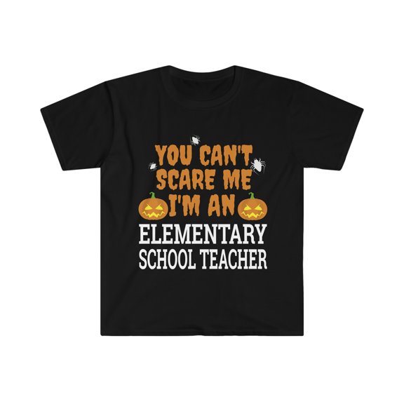 Can't Scare me I'm an Elementary School Teacher Unisex T-shirt
