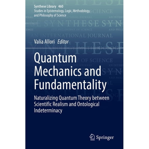 Synthese Library Quantum Mechanics and Fundamentality: Naturalizing Quantum Theory Between Scientific Realism and Ontological Indetermina, Book 460, (Paperback)