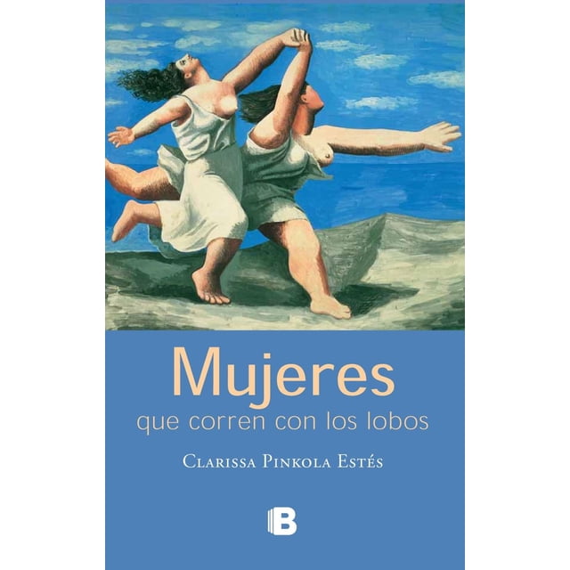 Mujeres que Corren con los Lobos Ediciones B CLARISSA PINKOLA ESTES