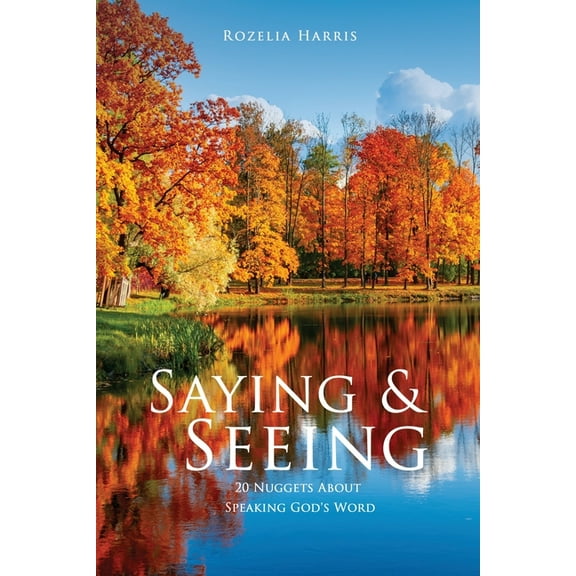 Saying & Seeing: 20 Nuggets About Speaking God's Word, (Paperback)
