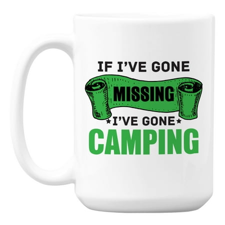

If I ve Gone Missing I ve Gone Camping White Ceramic Coffee & Tea Mug (15oz)
