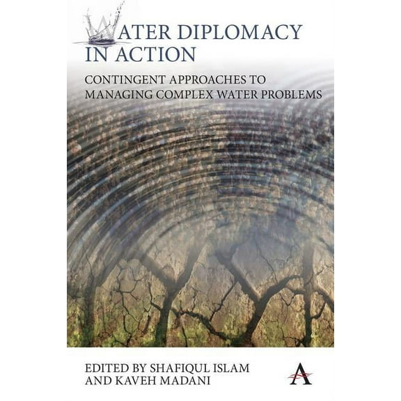Water Diplomacy in Action: Contingent Approaches to Managing Complex Water Problems (Paperback)