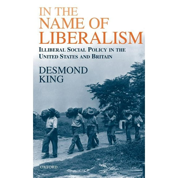 In the Name of Liberalism: Illiberal Social Policy in the USA and Britain, (Hardcover)