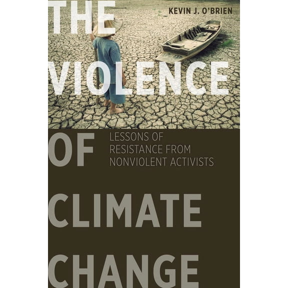 The Violence of Climate Change: Lessons of Resistance from Nonviolent Activists, (Paperback)