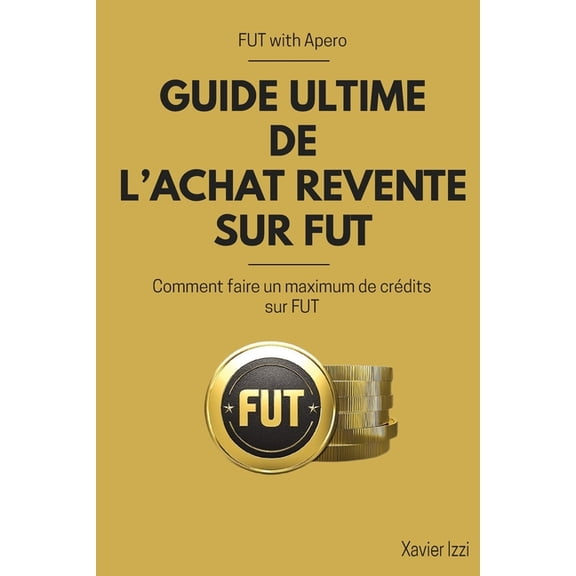 Guide Ultime de l'achat revente sur FUT: Comment faire un maximum de crÃ©dits sur FUT, (Paperback)