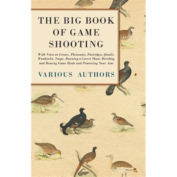 Pre-Owned The Big Book of Game Shooting - With Notes on Grouse, Pheasants, Partridges, Quails, Woodcocks, Snipe, Running a Covert Shoot, Breeding and Rearing Ga
