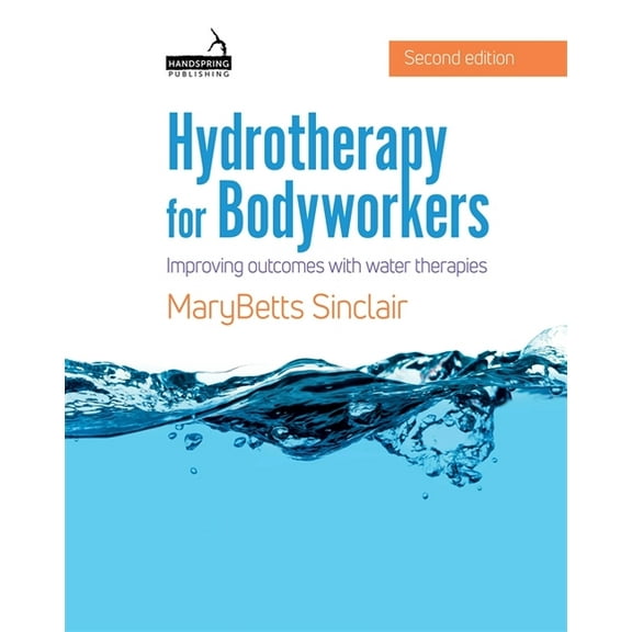 Hydrotherapy for Bodyworkers: Improving Outcomes with Water Therapies, (Paperback)