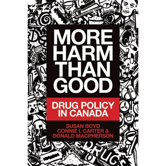 More Harm Than Good: Drug Policy in Canada (Paperback)