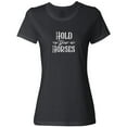 thumbnail image 3 of Inktastic Hold Your Horses in White Women's T-Shirt, 3 of 5