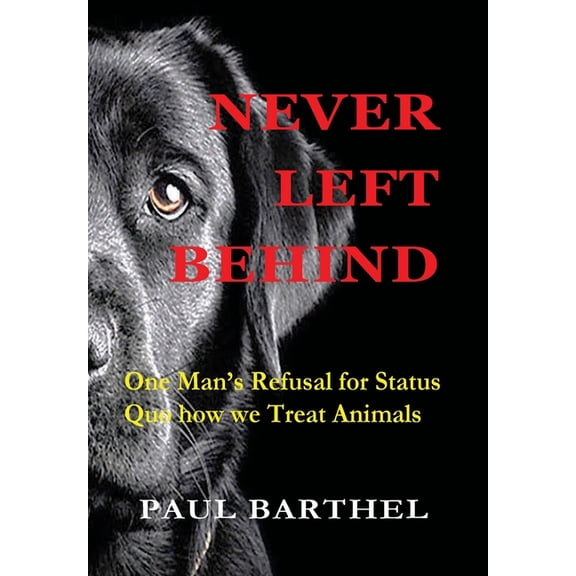 Never Left Behind: One man's refusal for status quo how we treat animals, (Hardcover)