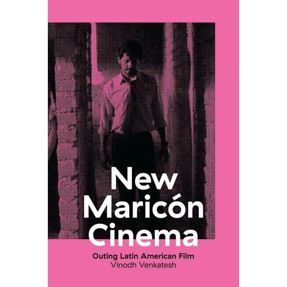 New Maricón Cinema: Outing Latin American Film, (Hardcover)
