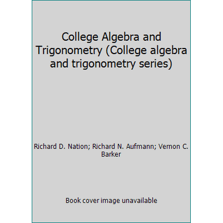 College Algebra and Trigonometry (College algebra and trigonometry series) [Hardcover - Used]