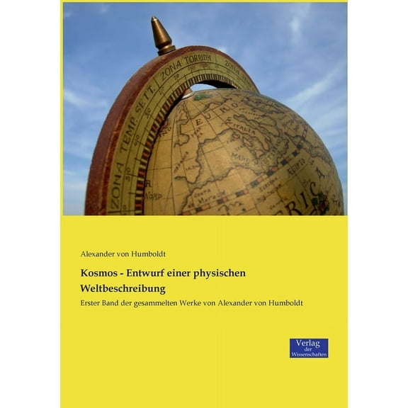 Kosmos - Entwurf einer physischen Weltbeschreibung: Erster Band der gesammelten Werke von Alexander von Humboldt, (Paperback)