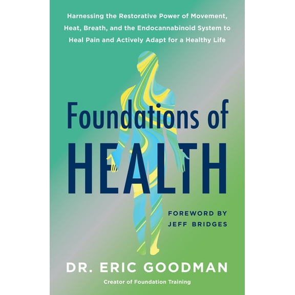 Foundations of Health: Harnessing the Restorative Power of Movement, Heat, Breath, and the Endocannabinoid System to Hea, (Hardcover)