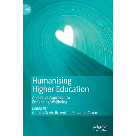 Humanising Higher Education: A Positive Approach to Enhancing Wellbeing, (Hardcover)