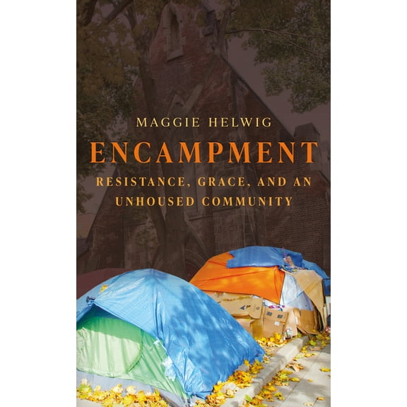 Encampment: Resistance, Grace, and an Unhoused Community, (Paperback)
