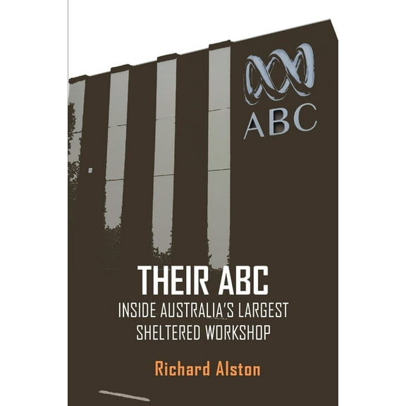 Their ABC: Inside Australia's Largest Sheltered Workshop, (Paperback)