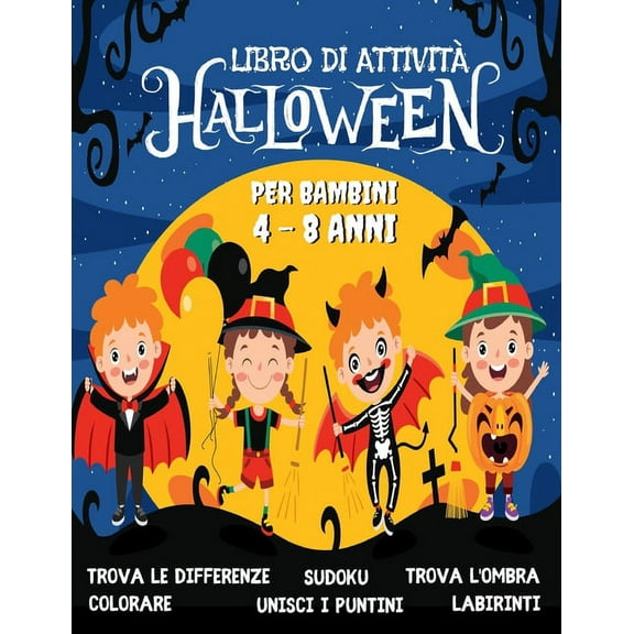 HALLOWEEN Libro di Attività per Bambini 4-8 Anni : Libro Dei Giochi Halloween - Labirinti, Trova le differenze, Sudoku, Colorare, Unisci i puntini, Trova l'ombra. (Paperback)