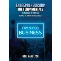 Entrepreneurship - The Fundamentals: A Handbook to Starting, Buying, or Operating a Business, (Paperback)