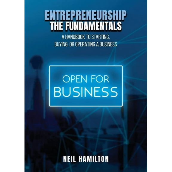 Entrepreneurship - The Fundamentals: A Handbook to Starting, Buying, or Operating a Business, (Paperback)