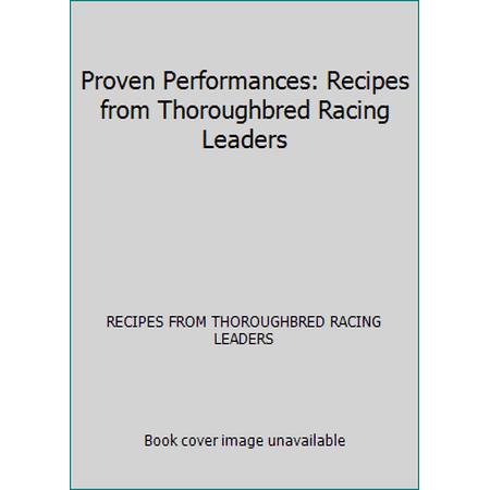 Proven Performances: Recipes from Thoroughbred Racing Leaders, Used [Hardcover]