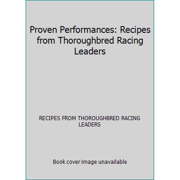 Pre-Owned Proven Performances: Recipes from Thoroughbred Racing Leaders (Hardcover) 0961586907 9780961586904