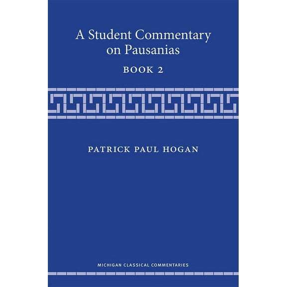 Michigan Classical Commentaries A Student Commentary on Pausanias Book 2, (Hardcover)