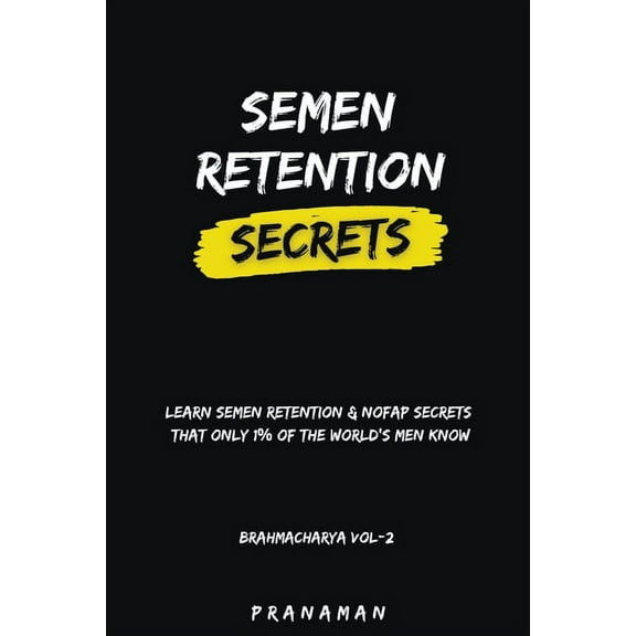 Brahmacharya Semen Retention Secrets-Learn Semen Retention Secrets That Only 1% of The World's Men Know-Brahmacharya Vol-2, Book 2, (Paperback)